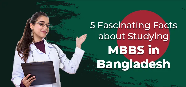 Important Facts To Know Before Studying MBBS in Bangladesh